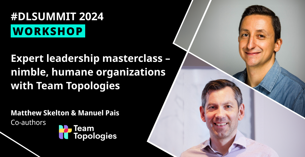 Expert leadership masterclass – nimble, humane organizations with Team Topologies